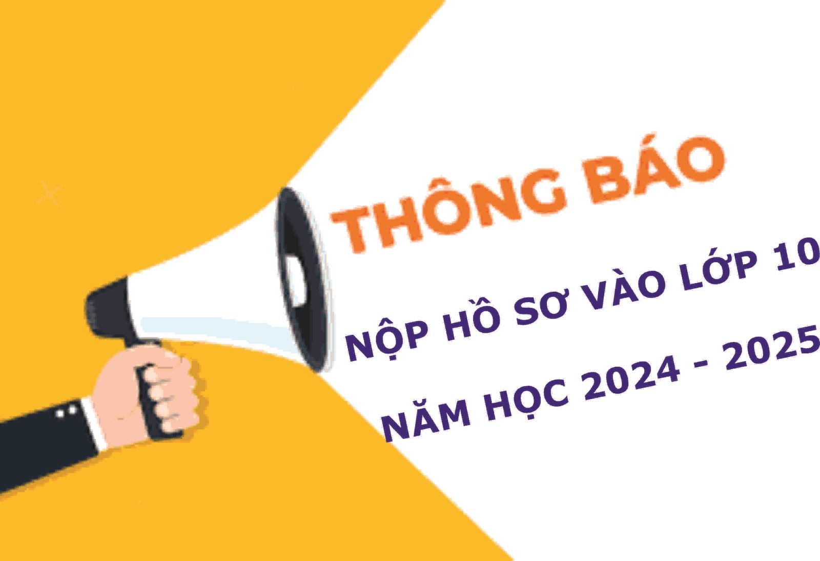 THÔNG BÁO VỀ VIỆC NỘP HỒ SƠ VÀO LỚP 10 NĂM HỌC 2024 - 2025