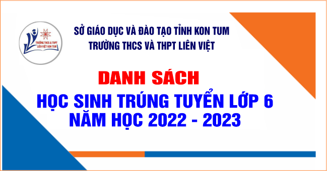 Quyết định về việc công nhận học sinh trúng tuyển lớp 6 Trường THCS và THPT Liên Việt Kon Tum năm học 2022 -2023